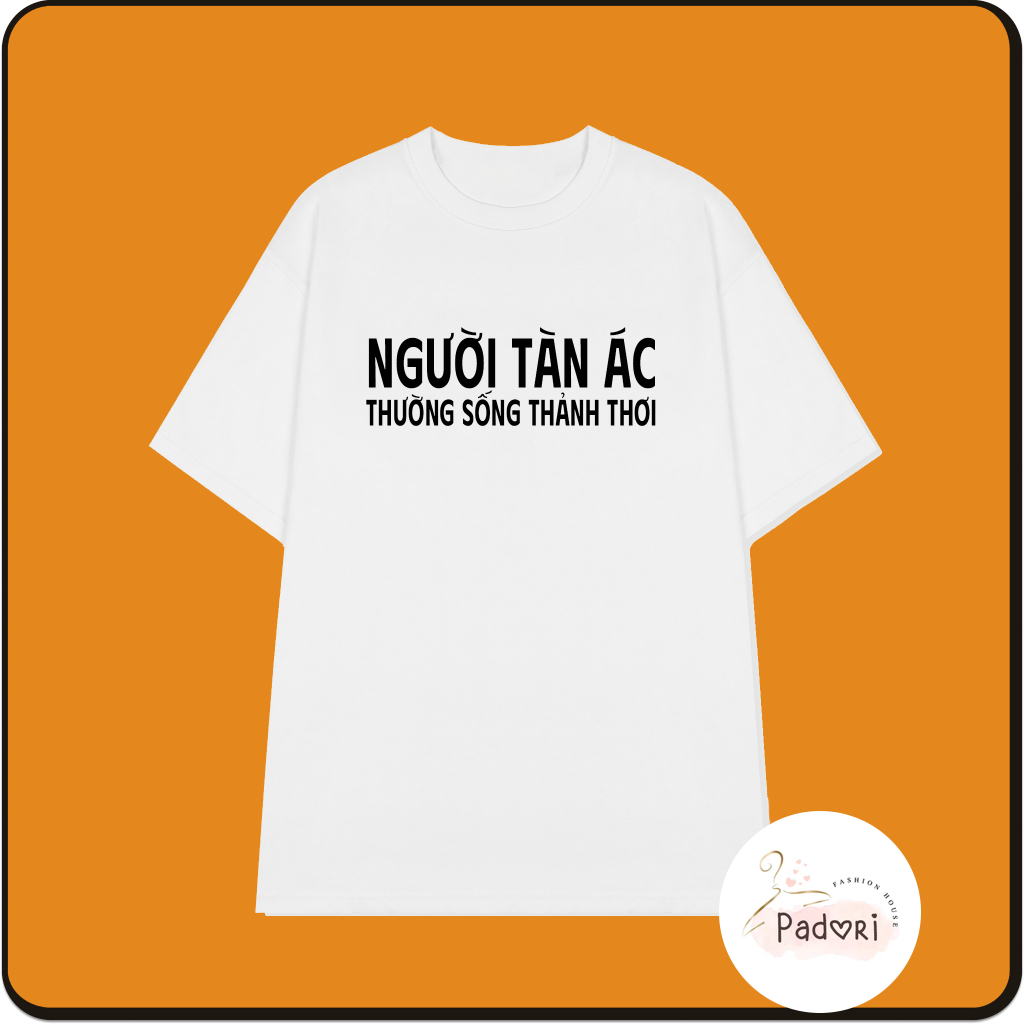 Áo thun unisex nam nữ cổ tròn, tay ngắn in chữ Người Tàn Ác Thường Sống  Thảnh Thơi | Shopee Việt Nam